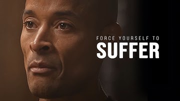 FORCE YOURSELF TO SUFFER: The Ultimate Willpower Guide - David Goggins Motivational Speech