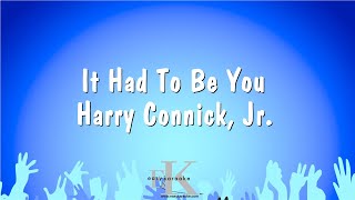 It Had To Be You - Harry Connick, Jr. (Karaoke Version)