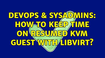 DevOps & SysAdmins: How to keep time on resumed KVM guest with libvirt? (5 Solutions!!)
