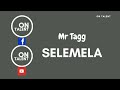 Mr Tagg SELEMELA Audio Mr Tagg SELEMELA Audio