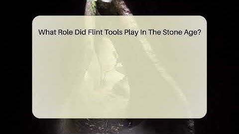 What Role Did Flint Tools Play In The Stone Age? - Ancient Wonders Revealed