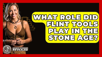 What Role Did Flint Tools Play In The Stone Age? - Ancient Wonders Revealed