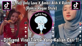 Dj Fell Only Love X Ambil Alih X Ranto Gudel_Style Reggae Yang Viral Di Tiktok Kalian!