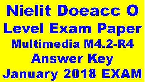 Nielit Doeacc O Level Exam Paper Multimedia M4.2-R4 Answer Key January 2018 EXAM