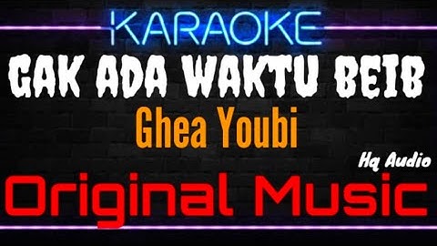Karaoke Gak Ada Waktu Beib ( Original Music ) HQ Audio - Ghea Youbi