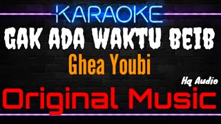 Karaoke Gak Ada Waktu Beib ( Original Music ) HQ Audio - Ghea Youbi