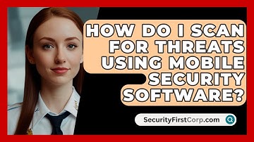How Do I Scan For Threats Using Mobile Security Software? - SecurityFirstCorp.com