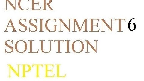 NCER Assignment 6 solution | Solution Of Assignment 6 NCER NPTEL | NCER ka 6 assignment ka solution