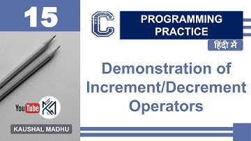 C Program to Demonstrate Increment/Decrement Operators in Hindi | Kaushal Madhu