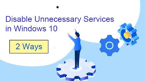 2 Ways to Disable Unnecessary Services in Windows 10