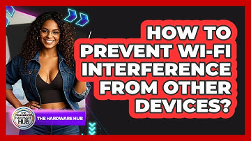 How To Prevent Wi-Fi Interference From Other Devices? - The Hardware Hub