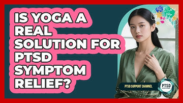 Is Yoga A Real Solution For PTSD Symptom Relief? - PTSD Support Channel