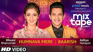 Humnava Mere/Baarish | Dhvani Bhanushali & Aditya Narayan | T-SERIES MIXTAPE SEASON 2 | Episode 15