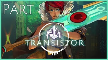 Transistor Playthrough | Part 1 (No Commentary)