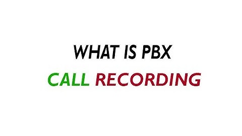 What is pbx call recording - Pbx Call Recording (Explanatory)