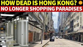 How 'Dead' is Hong Kong Now? Malls Are Empty, Bridge Tunnels Full of Unemployed, What Happened?
