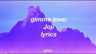 Joji - Gimme love // lyrics