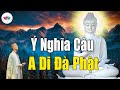 Nghe Phật Dạy Về Ý Nghĩa Câu NAM MÔ A DI ĐÀ PHẬT, Bạn Đã Biết Chưa Nghe Mở Mang Trí Tuệ.