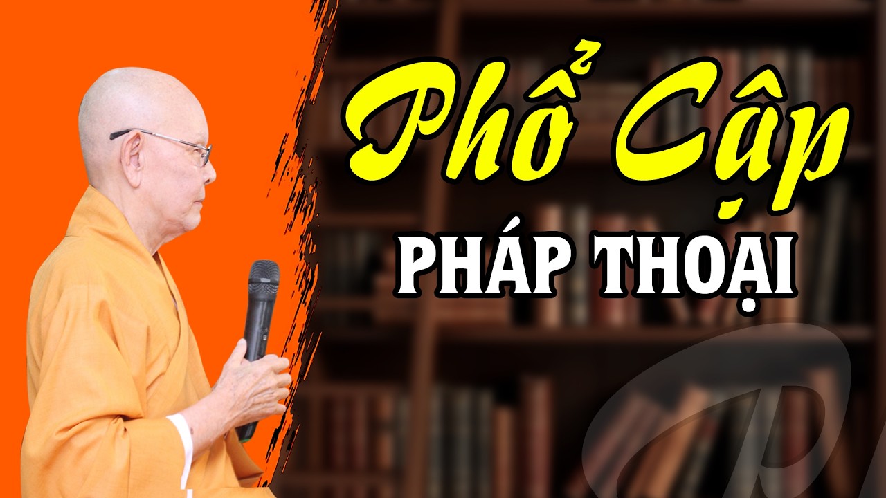 PHỔ CẬP PHÁP THOẠI giúp mọi người tu đúng chánh pháp - Trích đoạn Đại Bát Niết Bàn 114 - HT.Từ Thông