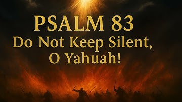 PSALM 83.  ---    Do Not Keep Silent, O Yahuah!