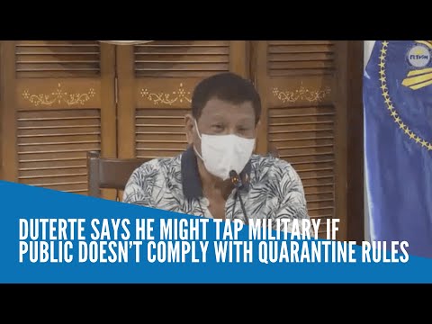 Duterte says he might tap military if public doesn’t comply with quarantine rules