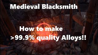 Medieval Blacksmith - How to make 99.9%+ quality alloys