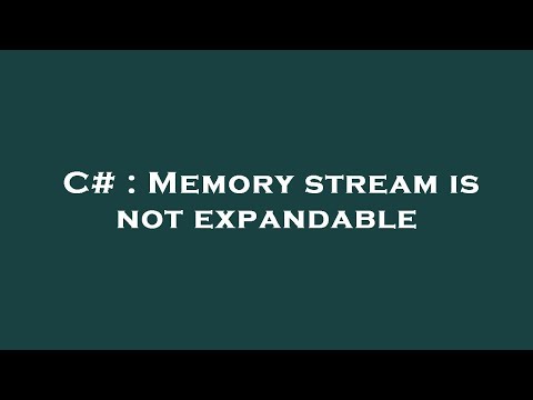 C# : Memory stream is not expandable