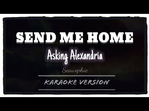 Asking Alexandria - Send me home (Karaoke Version)