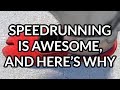 Speedrunning is awesome and heres why