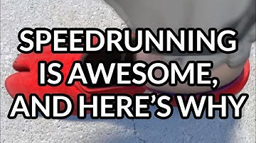 Speedrunning Is Awesome, And Here