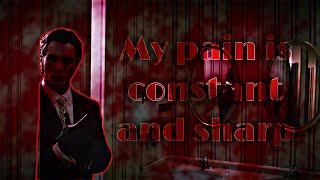 MY PAIN IS CONSTANT AND SHARP || AMERICAN PSYCHO || EDIT