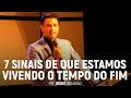 7 Sinais de Que Estamos Vivendo o Tempo do Fim | Pr. Josué Brandão