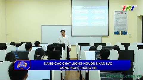 Nâng cao chất lượng nguồn nhân lực công nghệ thông tin