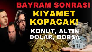 BAYRAM SONRASI KIYAMET KOPACAK! KONU, ALTIN, DOLAR, BORSA