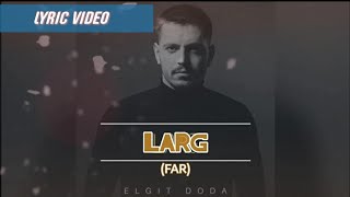 LARG (Far) - Elgit Doda | Lyric Video with English Translation