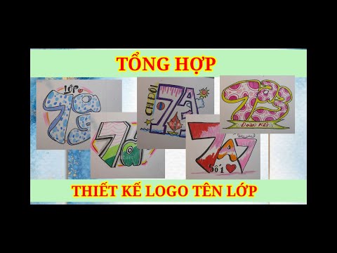 Video Tổng hợp Thiết kế Logo tên lớp _ Mĩ thuật lớp 7 CTST1|... - YouTube