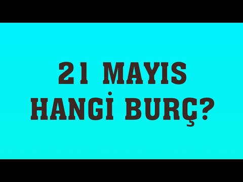 21 Mayıs Hangi Burç?