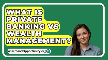 What Is Private Banking Vs Wealth Management? - AssetsandOpportunity.org