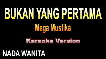 Mega Mustika - BUKAN YANG PERTAMA | Karaoke Version NADA WANITA