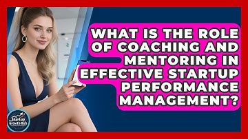 What Is The Role Of Coaching And Mentoring In Effective Startup Performance Management?