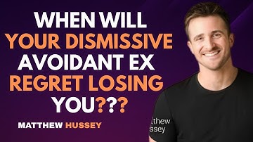 When Will Your Dismissive Avoidant Ex Regret Losing You? | Matthew Hussey