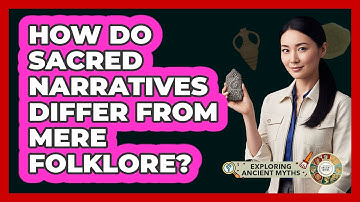 How Do Sacred Narratives Differ From Mere Folklore? - Exploring Ancient Myths
