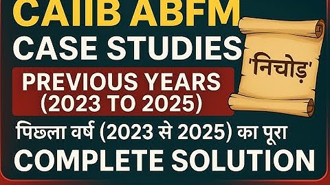 CAIIB ABFM Case Studies: Previous Years (2023 to 2025)  ka Pura 