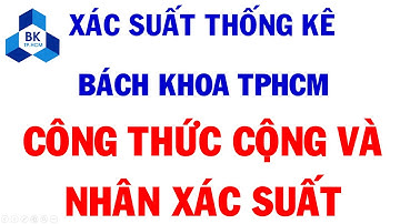XSTK BKHCM Công thức cộng và công thức nhân xác suất