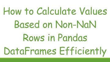 How to Calculate Values Based on Non-NaN Rows in Pandas DataFrames Efficiently