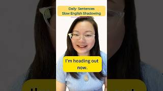Slow English Shadowing | Daily Sentences: I’m heading out now.