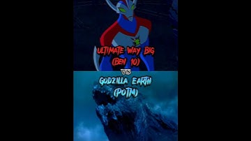 Godzilla Earth (POTM) vs Ultimate Way Big (Ben 10)