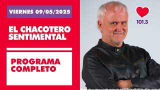 Chacotero Sentimental: Programa completo VIERNES 09/05/2025