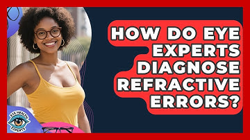 How Do Eye Experts Diagnose Refractive Errors? - Eye Health Experts