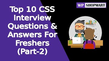 Top 10 CSS Interview Question and Answers For freshers Part 2 | Wpshopmart